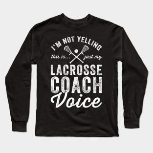 I'm not yelling this is just my lacrosse coach voice Long Sleeve T-Shirt